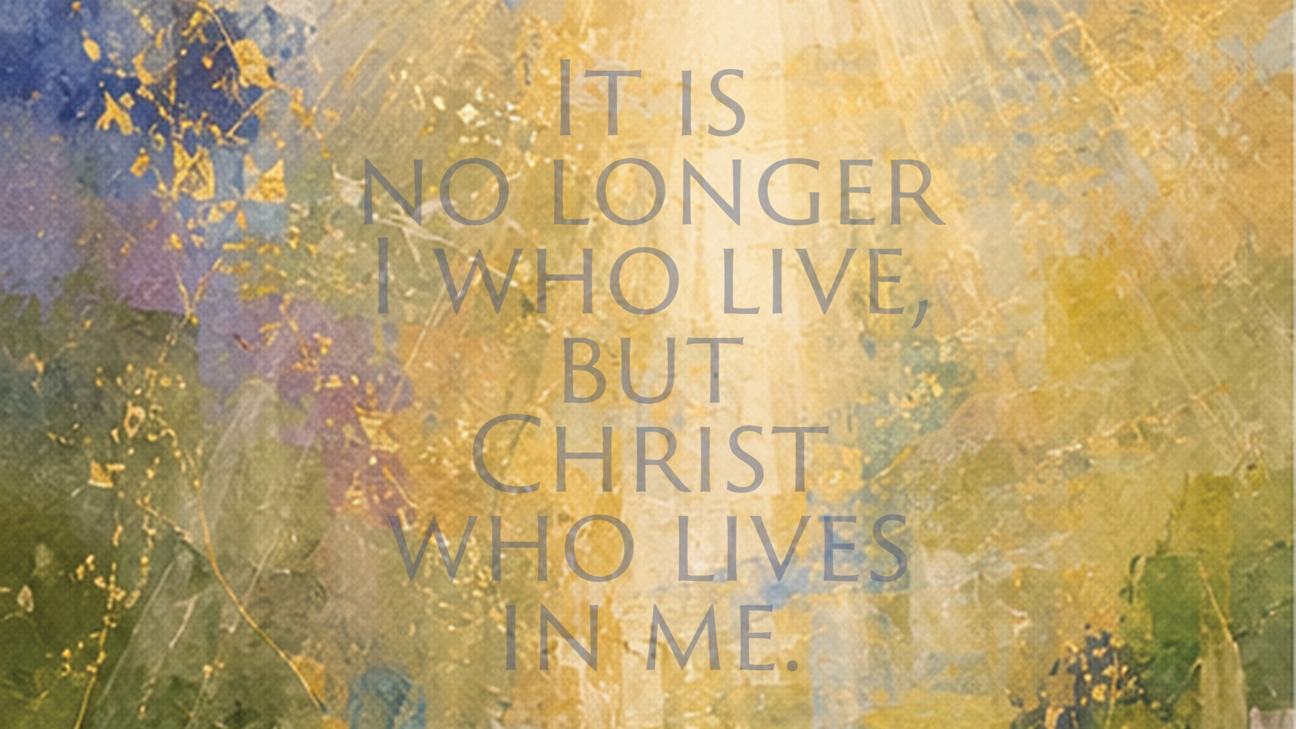 Galatian scripture - Christ who lives in me.